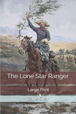 The Lone Star Ranger: Large Print by Zane Grey