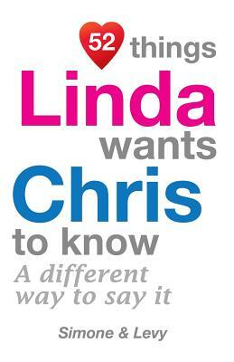 52 Things Linda Wants Chris To Know: A Different Way To Say It by Levy, J. L. Leyva, Simone