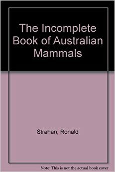 The Incomplete Book of Australian Mammals by Ronald Strahan, Pamela Conder