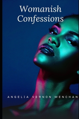 Womanish: Confessions by Angelia Vernon Menchan