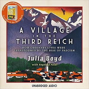 A Village in the Third Reich by Julia Boyd, Angelika Patel