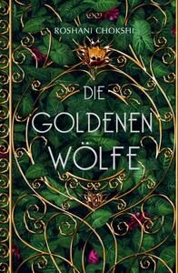 Die goldenen Wölfe by Roshani Chokshi