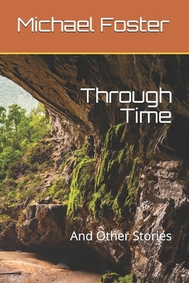 Through Time: And Other Stories by Michael Foster