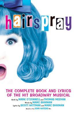 Hairspray: The Complete Book and Lyrics of the Hit Broadway Musical by Mark O'Donnell