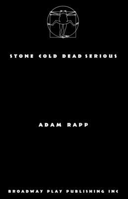 Stone Cold Dead Serious by Adam Rapp