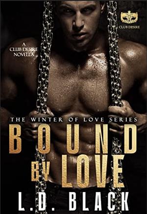 Bound by Love:Club Desire Winter of Love Series  by L. D. Black