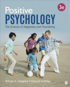 Positive Psychology: The Science of Happiness and Flourishing by William C. Compton, Edward L. Hoffman