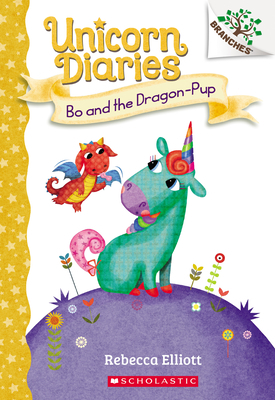 Bo and the Dragon-Pup: A Branches Book (Unicorn Diaries #2), Volume 2 by Rebecca Elliott