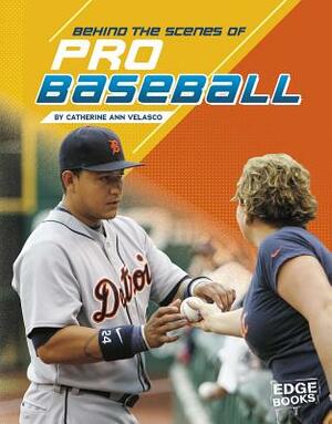 Behind the Scenes of Pro Baseball by Catherine Ann Velasco