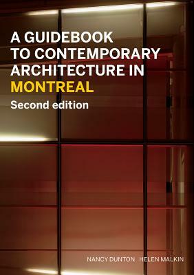 A Guidebook to Contemporary Architecture in Montreal: Updated and Expanded Second Edition by Helen Malkin, Nancy Dunton