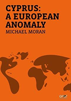 Cyprus: A European Anomaly by Michael Moran, Sylvia Tiryaki