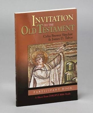 Invitation to the Old Testament: Participant Book: A Short-Term Disciple Bible Study by James D. Tabor, Celia Brewer Sinclair