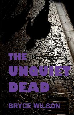 The Unquiet Dead by Bryce Wilson