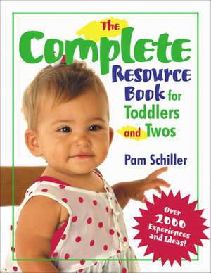 The Complete Resource Book for Toddlers and Twos: Over 2000 Experiences and Ideas! by Pam Schiller