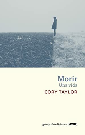 Morir: Una vida by Cory Taylor