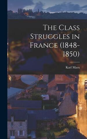 The Class Struggles in France (1848–1850) by Karl Marx