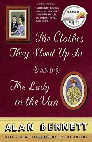 The Clothes They Stood Up In & The Lady in the Van by Alan Bennett