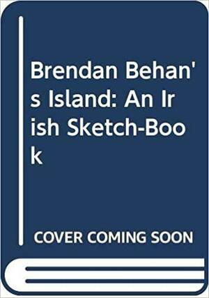 Brendan Behan's Island: An Irish Sketch-Book by Brendan Behan