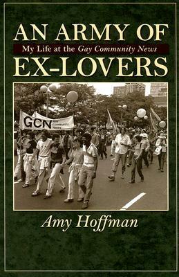 An Army of Ex-Lovers: My life at the Gay Community News by Amy Hoffman