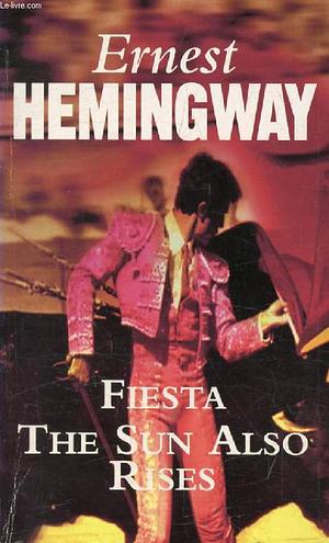 Fiesta: The Sun Also Rises by Ernest Hemingway