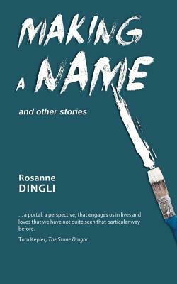 Making a Name and Other Stories by Rosanne Dingli