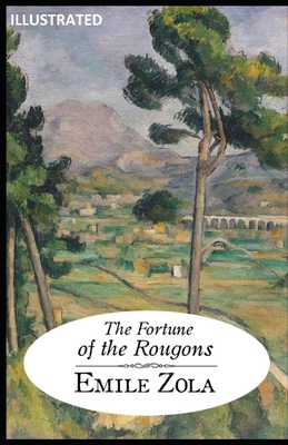 The Fortune of the Rougons Illustrated by Émile Zola