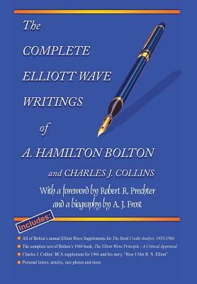 The Complete Elliott Wave Writings of A. Hamilton Bolton & Charles J. Collins by Charles J. Collins, A. Hamilton Bolton