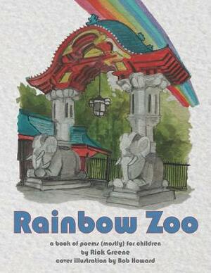 Rainbow Zoo: A Book of Poems ( Mostly ) for Children by Rick Greene