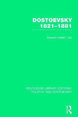 Dostoevsky 1821-1881 by E. H. Carr