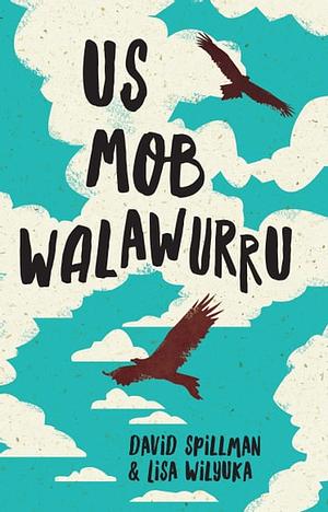 Us Mob Walawurru by David Spillman, Lisa Wilyuka