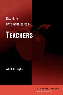 Real-Life Case Studies for Teachers by William Hayes