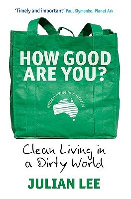 How Good Are You?: Clean Living in a Dirty World by Julian Lee