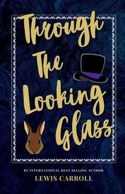 Through The Looking Glass: The Classic, Bestselling Lewis Carroll Novel by Lewis Carroll