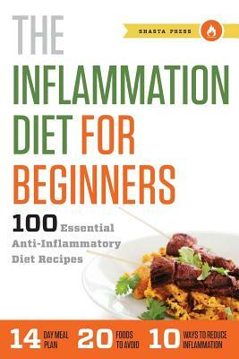 Inflammation Diet for Beginners: 100 Essential Anti-Inflammatory Diet Recipes by Shasta Press