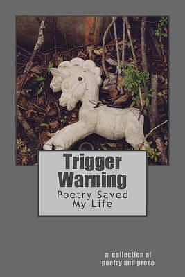 Trigger Warning: Poetry Saved My Life by Zachary Kluckman, Zachary Kluckman