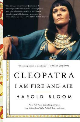 Cleopatra: I Am Fire and Air by Harold Bloom