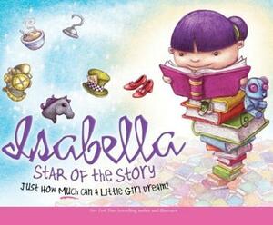 Isabella: Star of the Story: Just How Much Can a Little Girl Dream? by Jennifer Fosberry