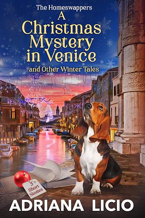A Christmas Mystery in Venice and Other Winter Tales : 3 Short Stories by Adriana Licio, Adriana Licio