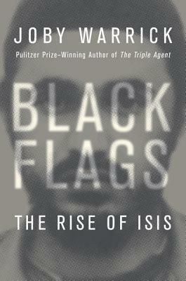 Black Flags: The Rise, Fall, and Rebirth of the Islamic State by Joby Warrick