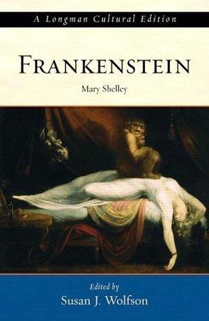 Frankenstein: A Longman Cultural Edition by Susan J. Wolfson, Mary Shelley, Mary Shelley