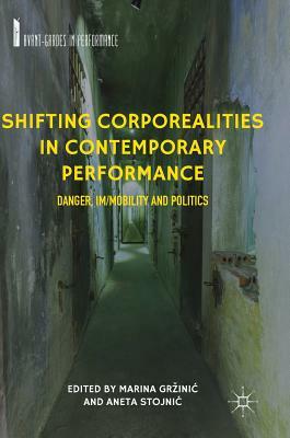 Shifting Corporealities in Contemporary Performance: Danger, Im/Mobility and Politics by 