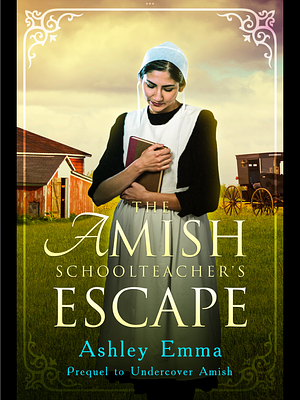 The Amish Schoolteacher's Escape by Ashley Emma