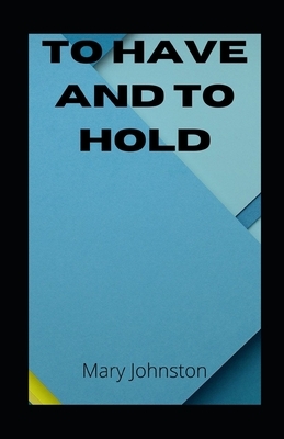 To Have and To Hold illustrated by Mary Johnston