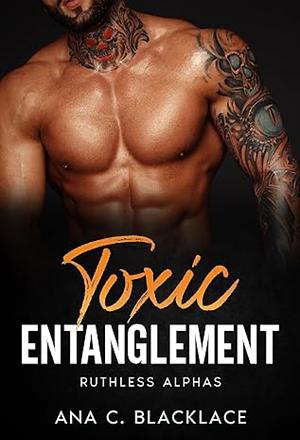 Toxic Entanglement by Ana C. Blacklace