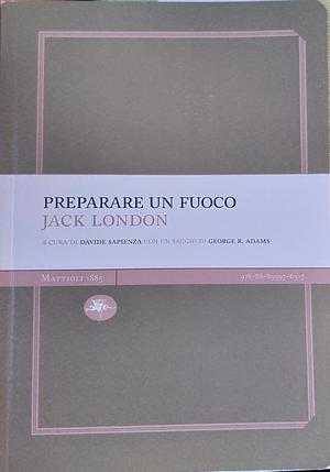 Preparare un fuoco by Jack London, Davide Sapienza, George R. Adams