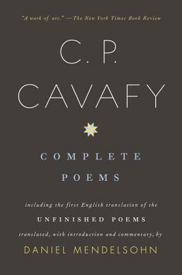 Complete Poems: Including the First English Translation of the Unfinished Poems by C. P. Cavafy
