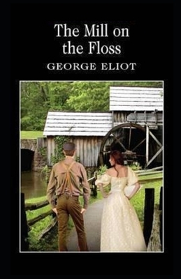 The Mill on the Floss Illustrated by George Eliot