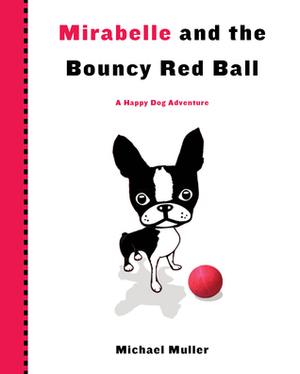 Mirabelle and the Bouncy Red Ball by Michael Muller