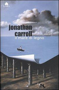 Il mare di legno by Jonathan Carroll