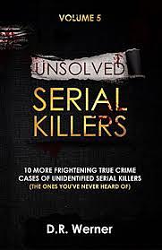 Unsolved Serial Killers Volume 5 by D. R. Werner
